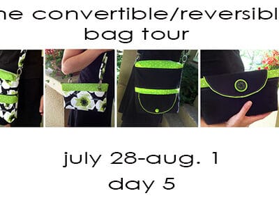 Day 5! Convertible/Reversible Bag Tour