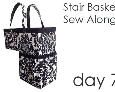 Day 7!  Stair Basket Sew Along!